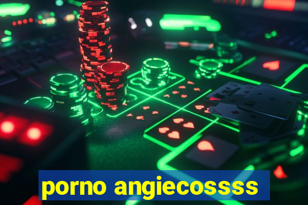 porno angiecossss